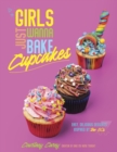 Image for Girls Just Wanna Bake Cupcakes : Easy, Delicious Desserts Inspired by the &#39;80s