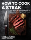 Image for How to Cook a Steak: (and Other Life-Changing Recipes to Elevate the Food You Already Cook)