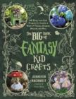 Image for The Big Book of Fantasy Kid Crafts