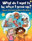 Image for What do I want to be when I grow up? : Career Job Coloring Book for Kids