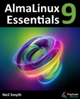 Image for AlmaLinux 9 Essentials: Learn to Install, Administer, and Deploy Rocky Linux 9 Systems