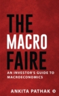 Image for The Macro Faire : An Investor&#39;s Guide To Macroeconomics
