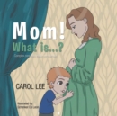 Image for Mom! What Is . . . ?: Complex Concepts Made Very Simple