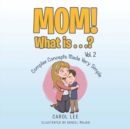 Image for Mom! What Is . . .? Vol. 2: Complex Concepts Made Very Simple