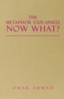 Image for Metaphor Explained, Now What?