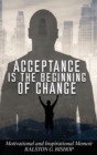 Image for Acceptance Is the Beginning of Change : Motivational and Inspirational Memoir