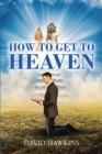 Image for How to Get to Heaven