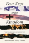 Image for Four Keys of the Kingdom : How Israel, Identity, Intimacy, and Industry Come Together for Living a Kingdom Life: How Israel, Identity, Intimacy, and Industry Come Together for Living a Kingdom Life