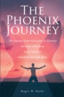 Image for Phoenix Journey: The Journey from Salvation to Eternity Eternity with Jesus Jesus Messiah Salvation through Jesus