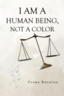 Image for I AM A HUMAN BEING, NOT A COLOR