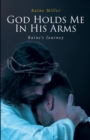 Image for God Holds Me In His Arms: Raine&#39;s Journey