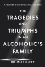 Image for The Tragedies and Triumphs in an Alcoholic&#39;s Family : A Journey to Alcoholic Hell and Back