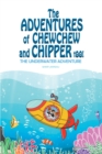 Image for The Adventures of ChewChew and Chippers Too : The Underwater Adventure: The Underwater Adventure