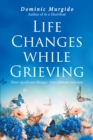 Image for Life Changes while Grieving: Three significant changes.  One ultimate outcome.