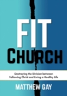 Image for FIT CHURCH: Destroying the Division between Following Christ and Living a Healthy Life