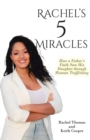 Image for Rachel&#39;s 5 Miracles : How a Father&#39;s Faith Saw His Daughter through Human Trafficking: How a Father&#39;s Faith Saw His Daughter through Human Trafficking