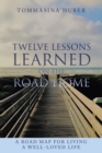 Image for Twelve Lessons Learned On The Road Home: A Road Map For Living A Well-loved Life