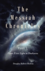 Image for The Messiah Chronicles Part 1 From First Light to Darkness