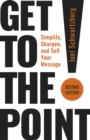 Image for Get to the Point!: Simplify, Sharpen, and Sell Your Message