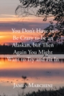 Image for You Don&#39;t Have to Be Crazy to be an Alaskan, but Then Again You Might Want to Try and Fit In
