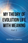 Image for My Theory of Evolution Life With Meaning Part 2