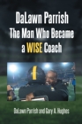 Image for DaLawn Parrish The Man Who Became a WISE Coach