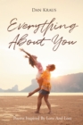 Image for Everything About You: Poems Inspired By Love And Loss