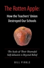 Image for The Rotten Apple : How the Teachers&#39; Union Destroyed Our Schools: How the Teachers&#39; Union Destroyed Our Schools