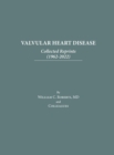 Image for Valvular Heart Disease : Collected Reprints (1962-2022): Collected Reprints (1961-2015): Collected Reprints (1961-2015): Collected Reprints (