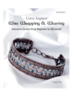 Image for Celtic Inspired Wire Wrapping &amp; Weaving