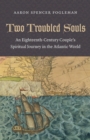Image for Two Troubled Souls: An Eighteenth-Century Couple&#39;s Spiritual Journey in the Atlantic World