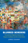 Image for Blurred borders: transnational migration between the Hispanic Caribbean and the United States