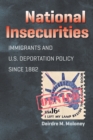 Image for National insecurities: immigrants and U.S. deportation policy since 1882
