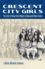Image for Crescent City girls: the lives of young Black women in segregated New Orleans