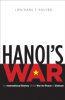 Image for Hanoi&#39;s war: an international history of the war for peace in Vietnam