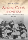 Image for Across God&#39;s Frontiers: Catholic Sisters in the American West, 1850-1920