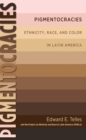 Image for Pigmentocracies: ethnicity, race, and color in Latin America