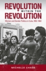 Image for Revolution within the revolution: women and gender politics in Cuba, 1952-1962