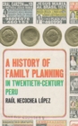 Image for A history of family planning in twentieth-century Peru