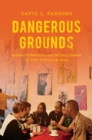 Image for Dangerous Grounds: Antiwar Coffeehouses and Military Dissent in the Vietnam Era