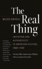 Image for The real thing: imitation and authenticity in American culture, 1880-1940