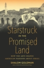 Image for Starstruck in the Promised Land: how the arts shaped American passions about Israel