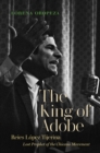 Image for The king of adobe: Reies Lopez Tijerina, lost prophet of the Chicano movement