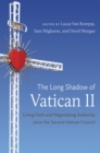 Image for The long shadow of Vatican II: living faith and negotiating authority since the Second Vatican Council