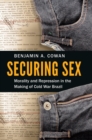 Image for Securing sex: morality and repression in the making of Cold War Brazil