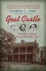 Image for Goat castle: a true story of murder, race, and the gothic South