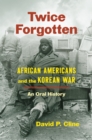 Image for Twice forgotten: African Americans and the Korean War : an oral history