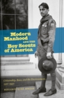 Image for Modern manhood and the Boy Scouts of America: citizenship, race, and the environment, 1910-1930