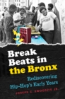Image for Break beats in the Bronx: rediscovering hip-hop&#39;s early years