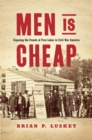 Image for Men is cheap: exposing the frauds of free labor in Civil War America